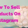 How to sell products on Instagram