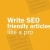 Awesome tips to optimize SEO Friendly Content Writing